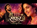 तेरे इश्क़ का सफ़र ❤️ | Romantic Sufi Love Song 2026 | Heart Touching Song