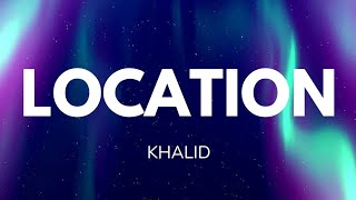 @khalid  - Location (Lyrics)