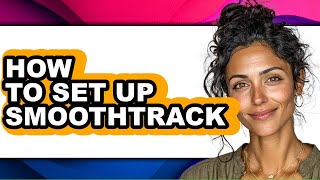How to Set Up Smoothtrack - Full Guide