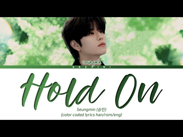 Stray Kids SEUNGMIN 'Hold On' Lyrics (Color Coded Lyrics HAN/ROM/ENG) class=