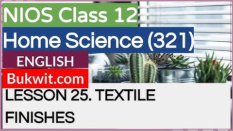 NIOS Class 12 Home Science (321): LESSON 25. TEXTILE FINISHES