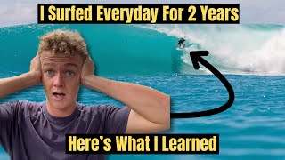 I surfed everyday for 2 years | Here's what I learned