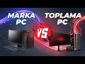 MARKA PC Mİ? TOPLAMA PC Mİ?