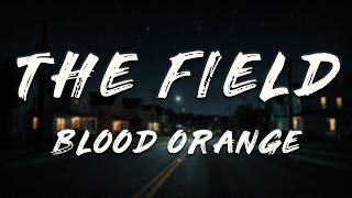 Blood Orange - The Field (Lyrics) ft. Tariq Al-Sabir, Caroline Polachek, Daniel Caesar