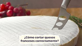 ¿Cómo cortar quesos franceses?