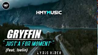GRYFFIN - JUST A FOR MOMENT FEAT. ISELIN (LYRICS)
