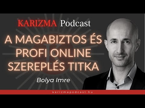 A magabiztos és profi online szereplés titka | Karizma Podcast #29 | Bolya Imre