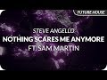 Steve Angello - Nothing Scares Me Anymore (feat. Sam Martin)