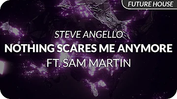 Steve Angello - Nothing Scares Me Anymore (feat. Sam Martin)