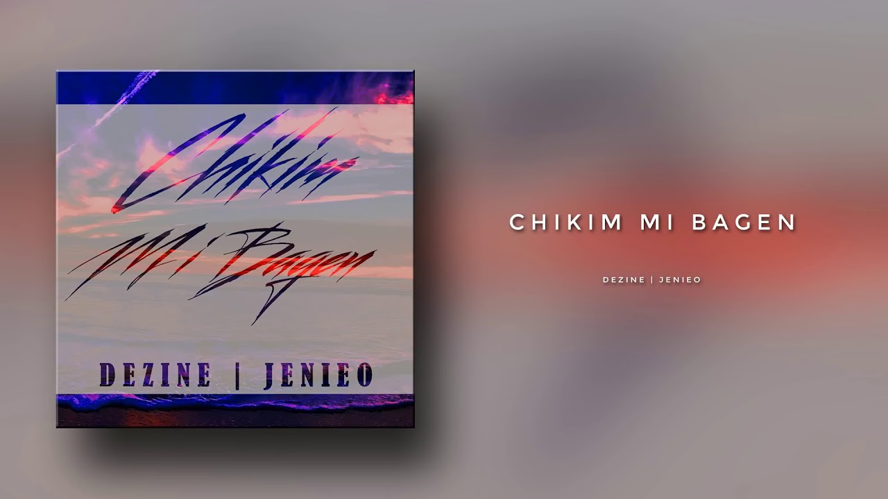 Chikim Mi Bagen - Dezine & Jenieo