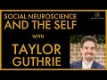 Social neuroscience and the self  with taylor guthrie the cellular republic   thinking tools 24