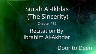 Surah Al-Ikhlas (The Sincerity) Ibrahim Al-Akhdar  Quran Recitation