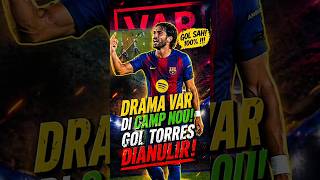 Drama VAR di Camp Nou! Gol Torres Dianulir!
