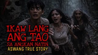 IKAW LANG ANG TAO SA ANGKAN NATIN | Aswang True Story
