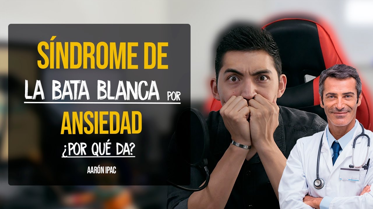 ¿Por qué se me sube la presión cuando voy al doctor?/ Síndrome bata blanca por ansiedad - Aarón Ipac