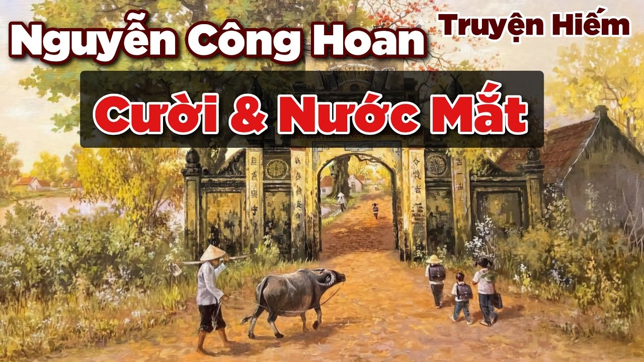 Truyện Hiếm Khó Tìm của nhà văn Nguyễn Công Hoan - Cười & Nước Mắt | Chiến Hữu Audio