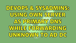 Celebrity DevOps & SysAdmins: Using own server as primary DNS while forwarding unknown to AD DC Wealth