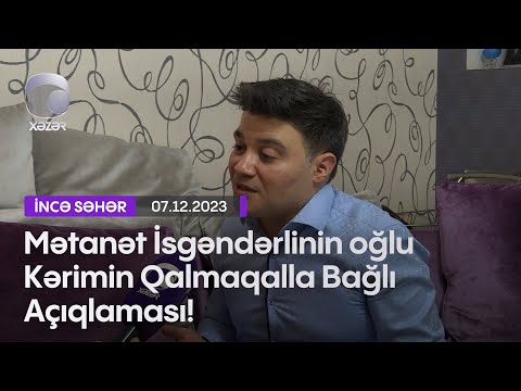 Mətanət İsgəndərlinin oğlu Kərimin Qalmaqalla Bağlı Açıqlaması!