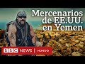 Investigación BBC: mercenarios de EE.UU. contratados para cometer asesinatos políticos en Yemen