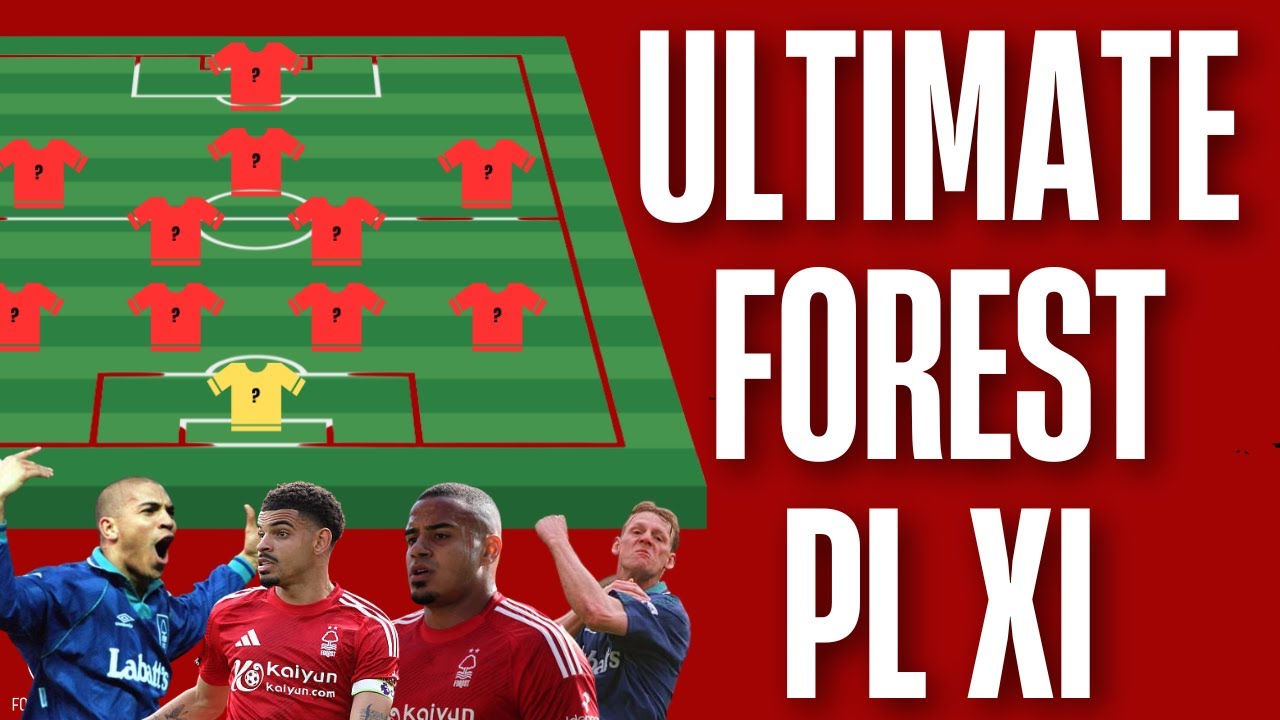 PICKING THE ULTIMATE NOTTINGHAM FOREST PREMIER LEAGUE XI