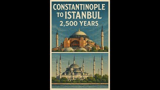 Constantinople to Istanbul  2,500 Years