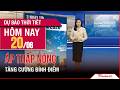 Dự báo thời tiết 20-22/06 | Khối khí nóng bùng nổ, Bắc Bộ và Trung Bộ bước vào đỉnh điểm nắng nóng