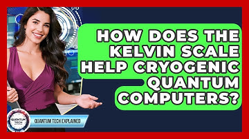 How Does The Kelvin Scale Help Cryogenic Quantum Computers? - Quantum Tech Explained