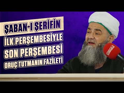 “Şaban-ı Şerifin ilk perşembesiyle son perşembesi oruç tutmanın fazileti” | Cübbeli Ahmet Hocaefendi