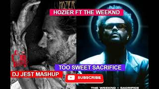 Hozier ft The Weeknd Too Sweet Sacrifice dj jest mashup REMIX