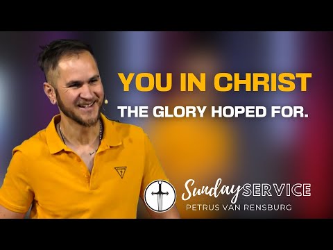 You In Christ The Glory Hoped For | Sunday Service | Pastor Petrus van ...