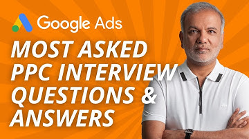 Learn Google Ads 2024 - Most Asked Google Ads (PPC) Interview Questions And Answers