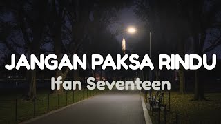 Jangan Paksa Rindu (Beda) - Ifan Seventeen | Lirik Lagu Jangan Paksa Rindu 