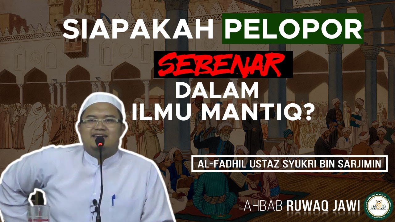 Siapakah pelopor sebenar dalam ilmu Mantiq ? - Al-Fadhil Ustaz Syukri Bin Sarjimin