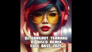 LATEST DANGDUT DJ || DJ DISCO REMIX FULL BASS 2025