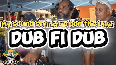 DUB FI DUB , my sound string up pon di Lawn 