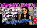 [First Time Reaction] Hank Williams Jr - A Country Boy can Survive