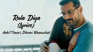 LYRICS Rula Diya BATLA HOUSE John Abraham Mrunal T Ankit Tiwari Dhvani Bhanushali Prince D