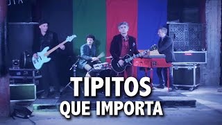 Tipitos - Que importa (video oficial) chords