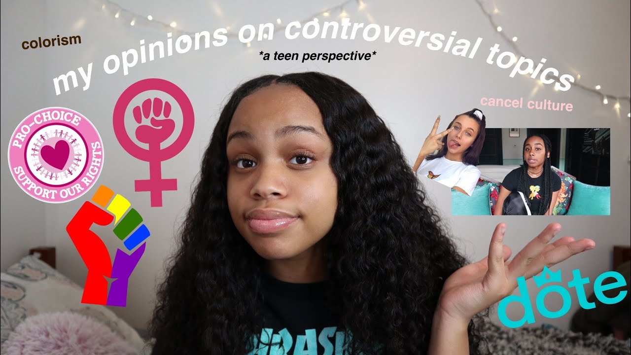 My opinions on controversial topics a teen s perspective youtube