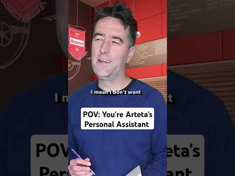 POV: You're Mikel Arteta's Personal Assistant