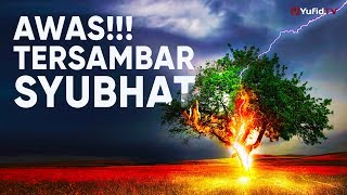 Ceramah Agama : Hati-Hati Tersambar Syubhat – Ustadz Sufyan Bafin Zen, Lc.