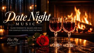 Date Night Music 🍷 Slow Romantic Blues and Sax For Couples Seeking Deep Intimacy