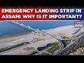 Highway Airstrip Near China Border: Why Is Assam Emergency Landing Strip Important? Watch | Top News