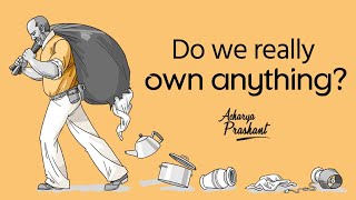 Do we really own anything? || Acharya Prashant (2020)