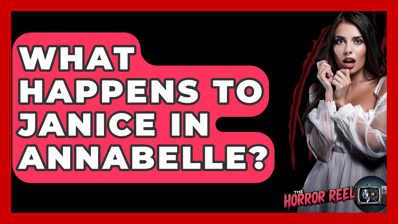 What Happens To Janice In Annabelle? The Horror Reel YouTube