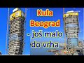 Kula Beograd -  sve bliže vrhu ove najviše zgrade projekta Beograd na vodi   22.02.2021