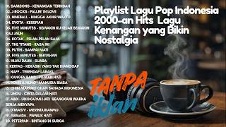 PLAYLIST LAGU POP INDONESIA 2000-AN HITS | LAGU KENANGAN YANG BIKIN NOSTALGIA