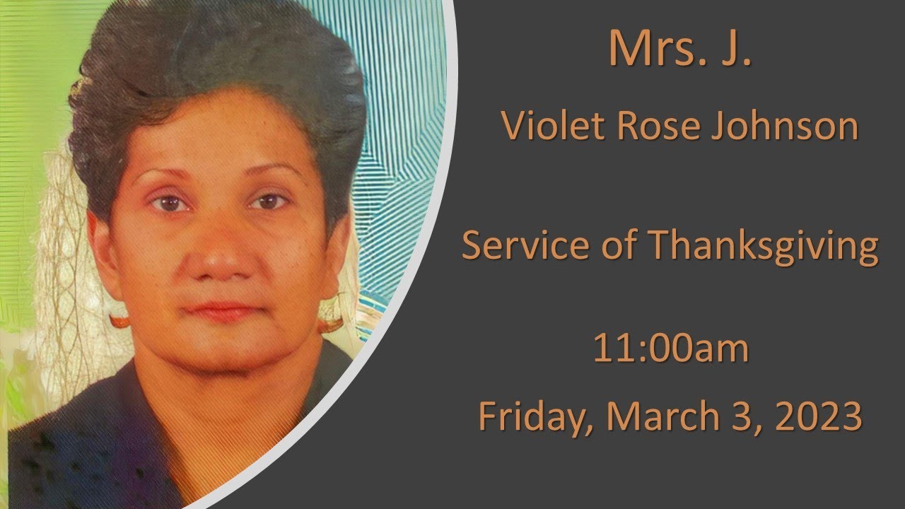 Violet Rose Johnson (Mrs. J) Service of Thanksgiving. 1100am Friday