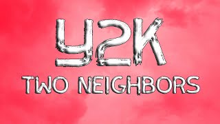 Two Neighbors - Y2K (Lyrics)