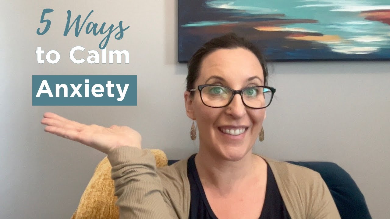5 Ways to Calm Your Anxiety - YouTube